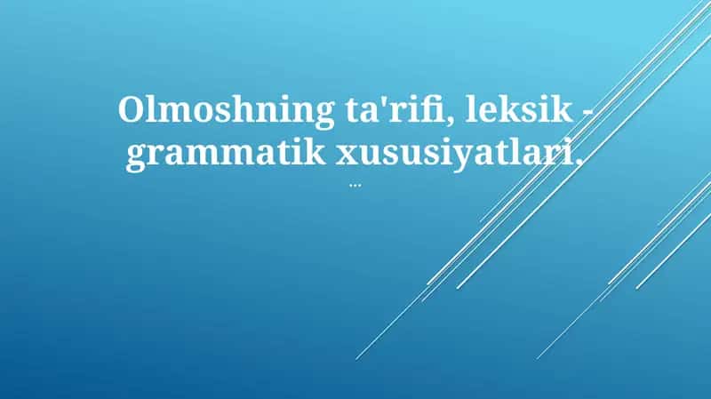 Olmoshning ta'rifi, leksik - grammatik xususiyatlari