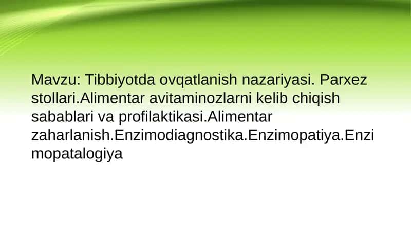 Tibbiyotda ovqatlanish nazariyasi. Parxez stollari.Alimentar avitaminozlarni kelib chiqish sabablari va profilaktikasi.Alimentar zaharlanish.Enzimodiagnostika.Enzimopatiya.Enzimopatalogiya