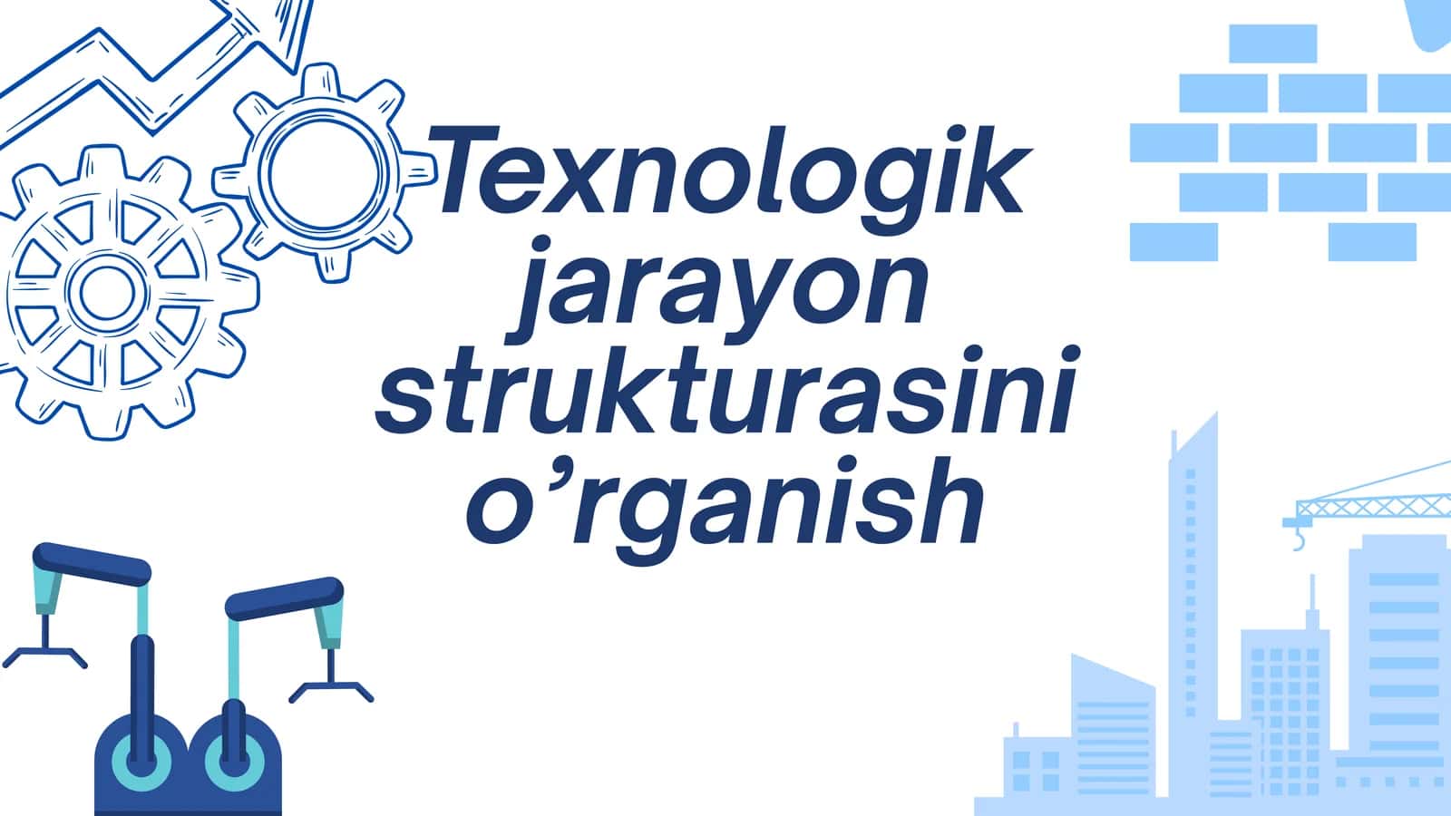 Texnologik jarayon strukturasini o’rganish
