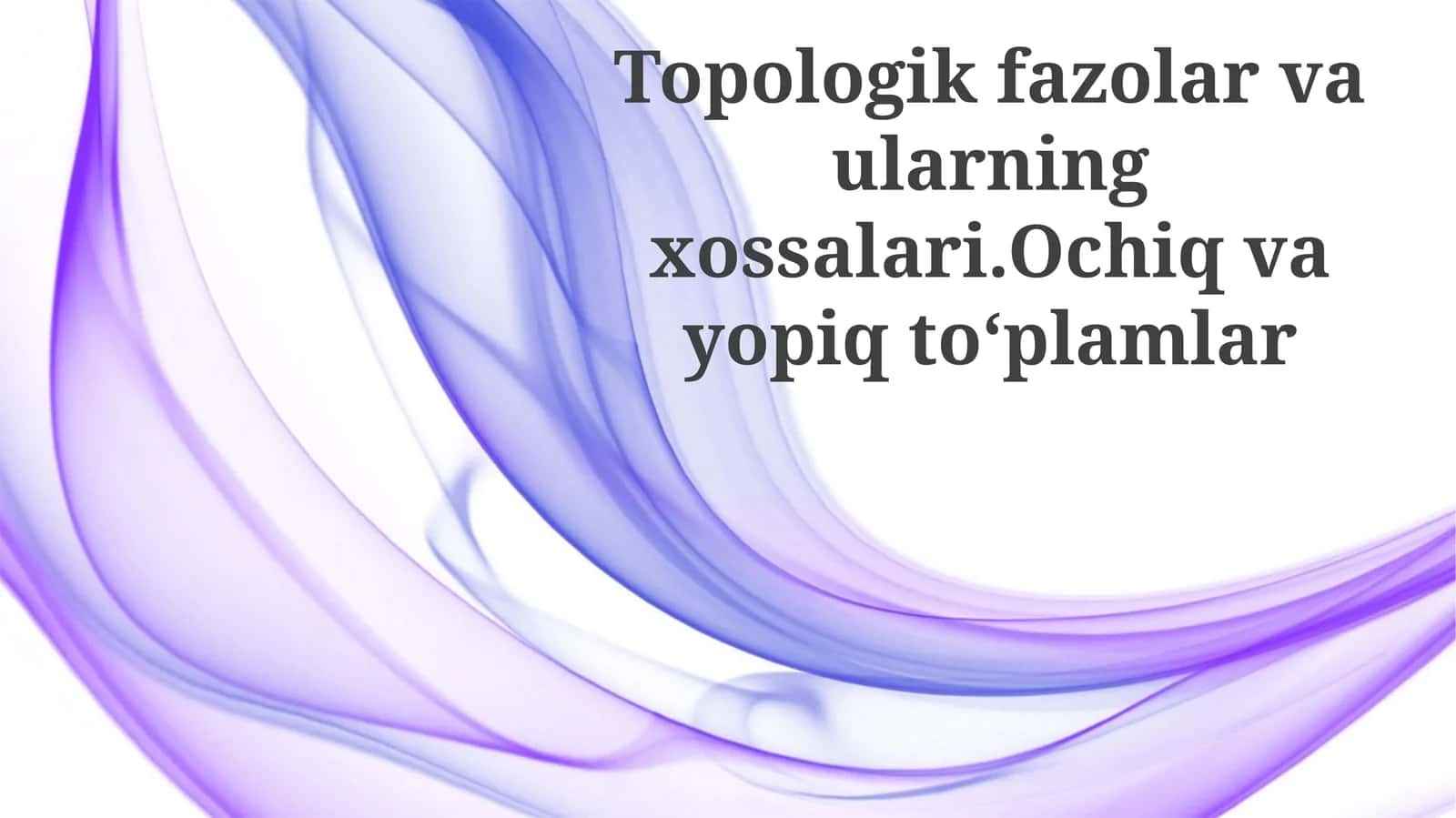 Topologik fazolar va ularning xossalari. Ochiq va yopiq to'plamlar