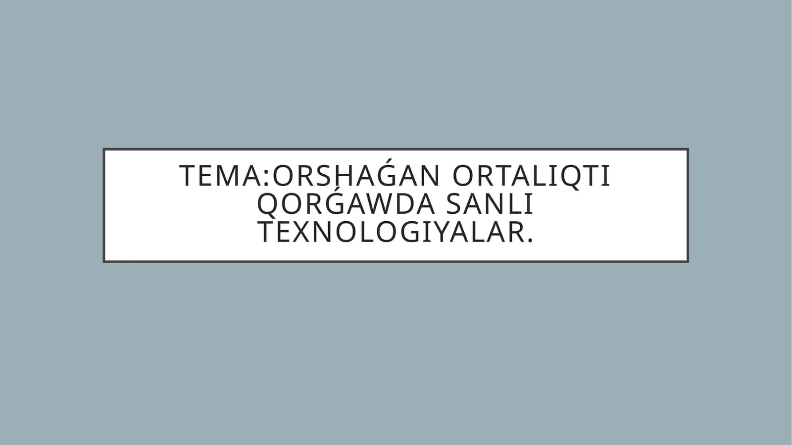 ORSHAǴAN ORTALIQTI QORǴAWDA SANLI TEXNOLOGIYALAR