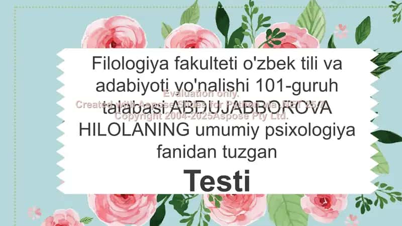 Filologiya fakulteti o'zbek tili va adabiyoti yo'nalishi 101-guruh talabasi ABDUJABBOROVA HILOLANING umumiy psixologiya fanidan tuzgan Testi
