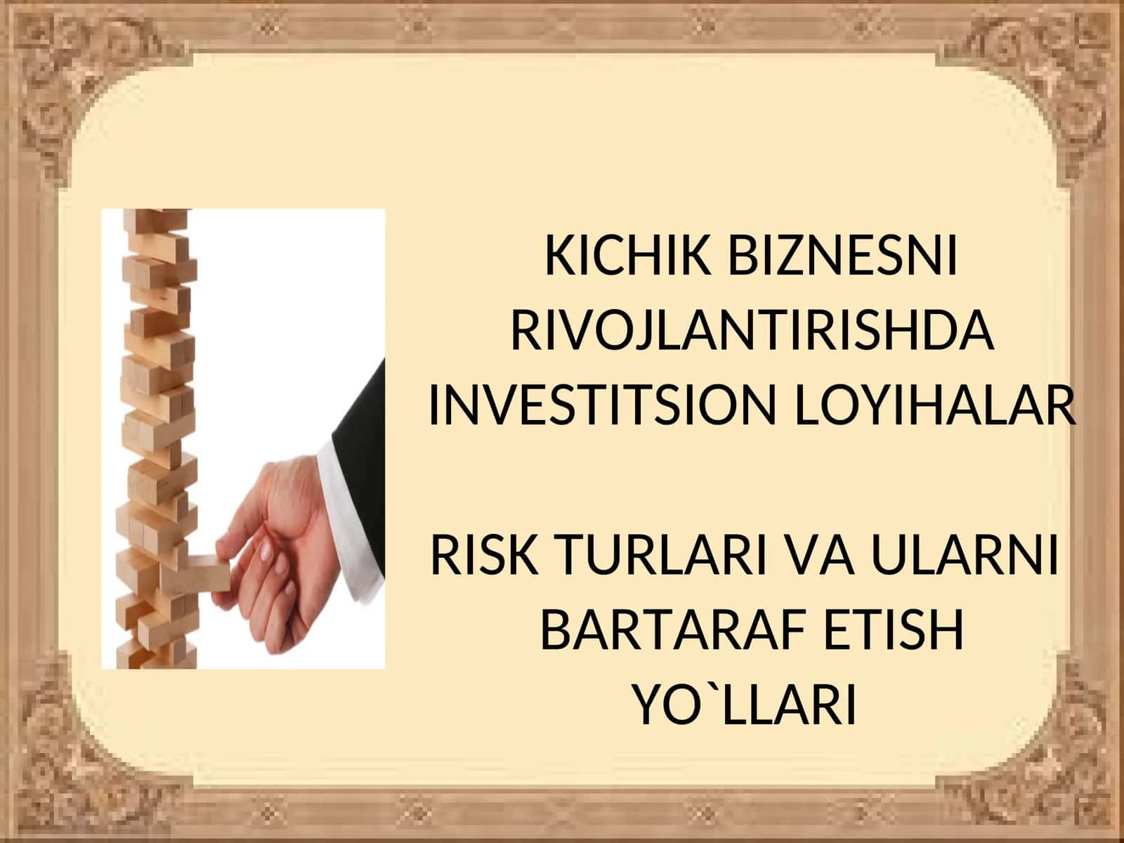KICHIK BIZNESNI RIVOJLANTIRISHDA INVESTITSION LOYIHALAR. RISK TURLARI VA ULARNI BARTARAF ETISH YO`LLARI