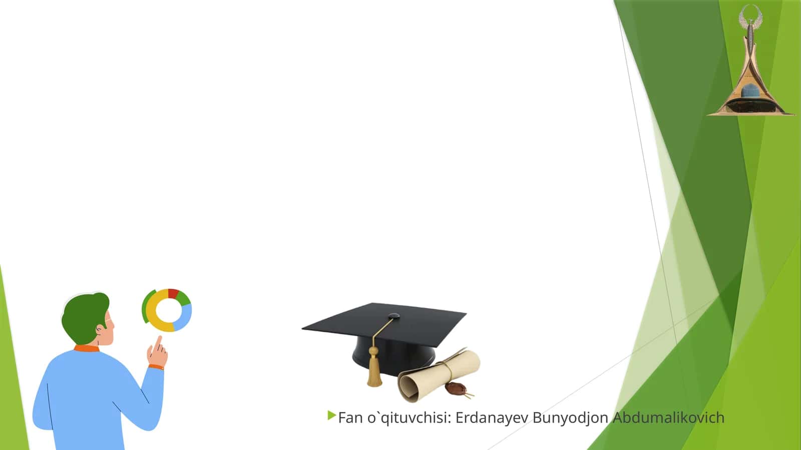Fan o`qituvchisi: Erdanayev Bunyodjon Abdumalikovich