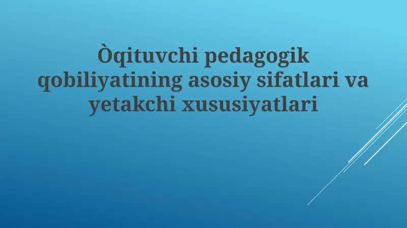 Pedagogik mahoratning asosiy sifatlari va yetakchi xususiyatlari