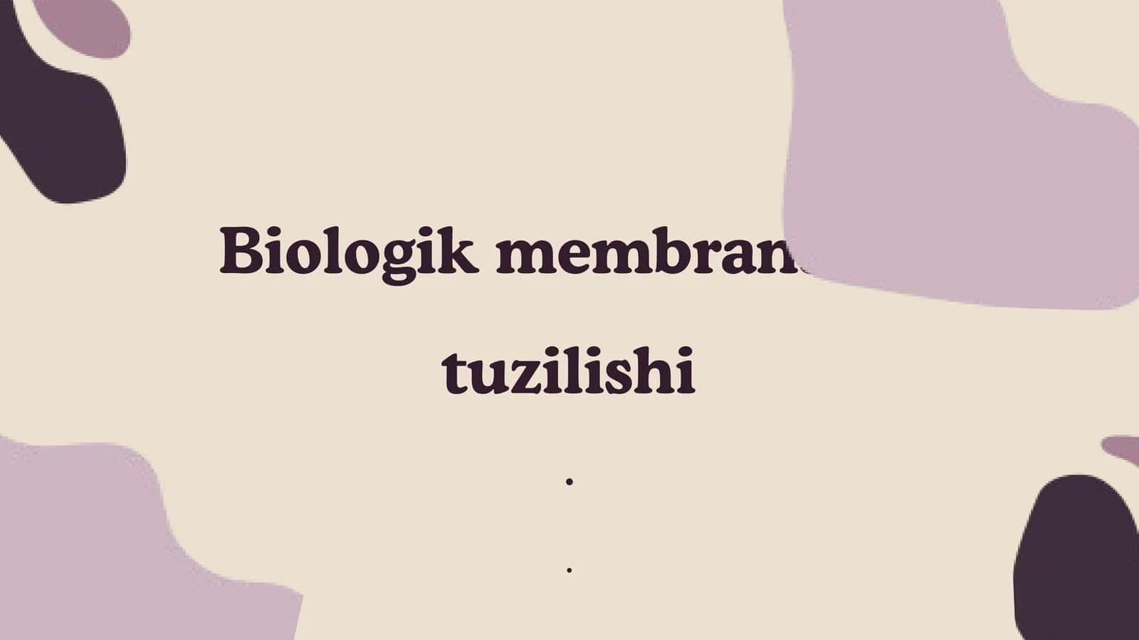 Biologik membranalarning tuzilishi