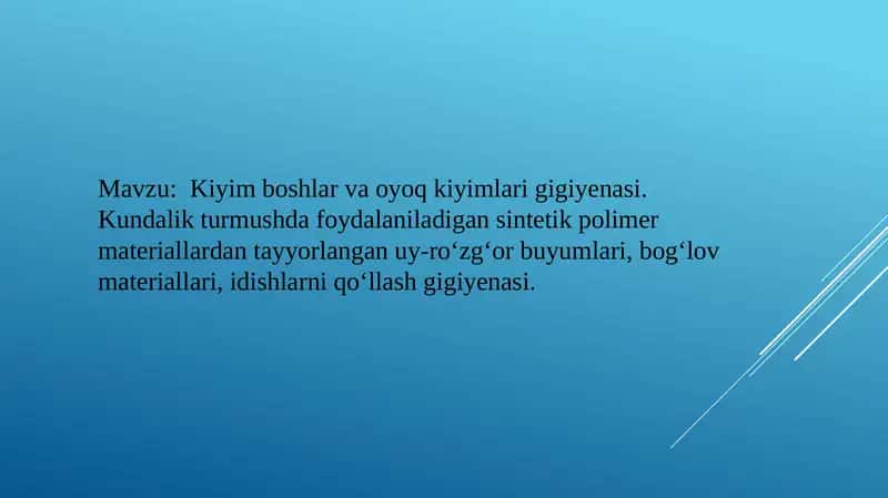 Kiyim boshlar va oyoq kiyimlari gigiyenasi. Kundalik turmushda foydalaniladigan sintetik polimer materiallardan tayyorlangan uy-ro‘zg‘or buyumlari, bog‘lov materiallari, idishlarni qo‘llash gigiyenasi