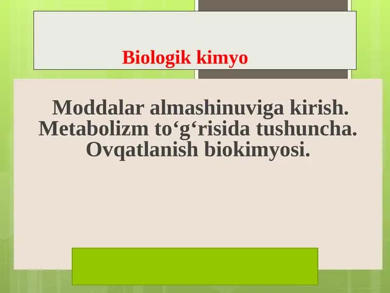 Moddalar almashinuviga kirish. Metabolizm to‘g‘risida tushuncha. Ovqatlanish biokimyosi.