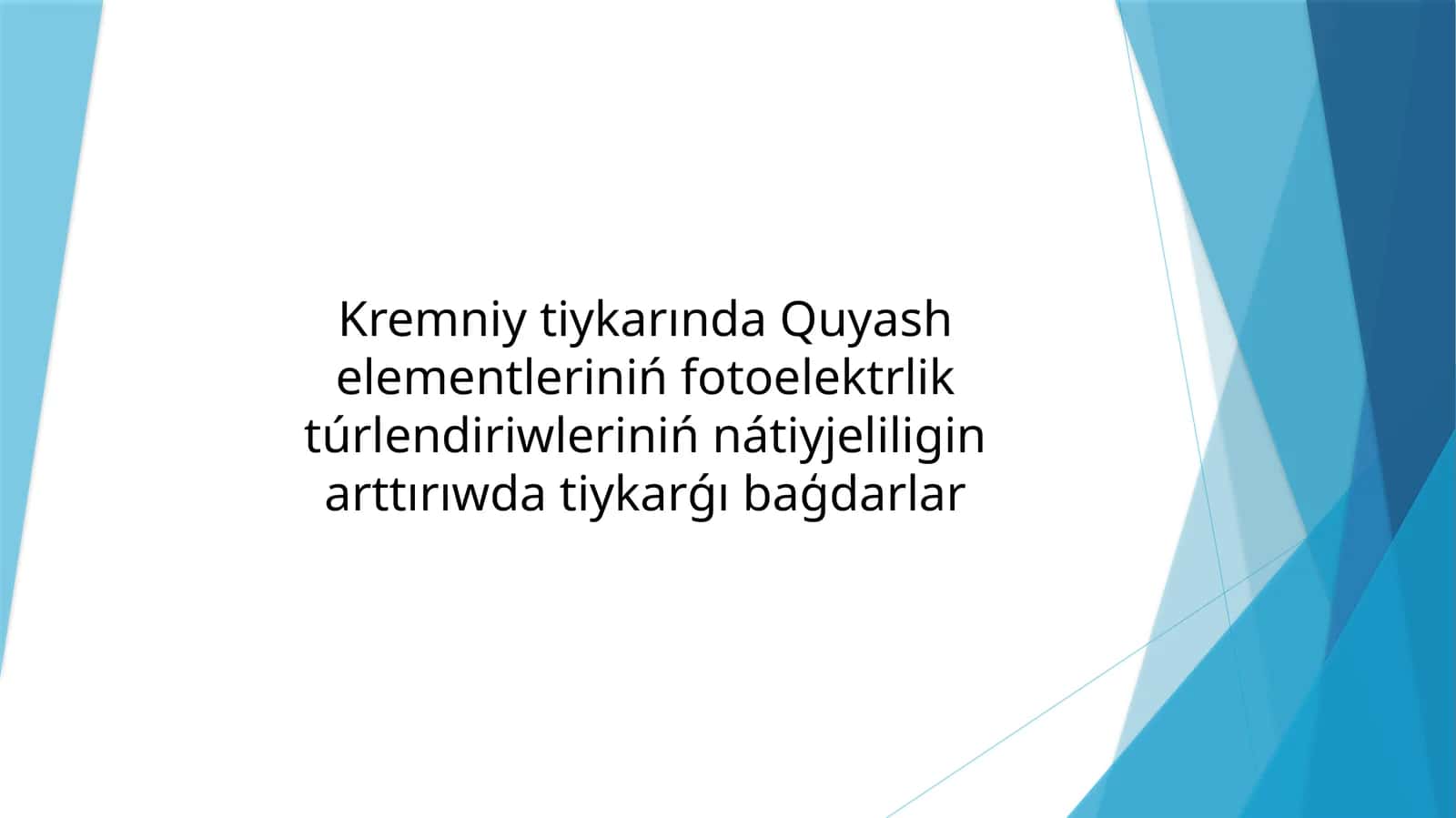 Kremniy tiykarında Quyash elementleriń fotoelektrlik túrlendiriwleriniń nátiyjeligin arttırıwda tiykarǵı baģdarlar