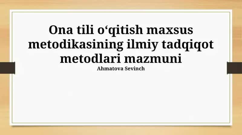 Ona tili oʻqitish maxsus metodikasining ilmiy tadqiqot metodlari mazmuni