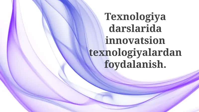 Texnologiyadarslaridainnovatsiontexnologiyalardanfoydalanish