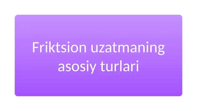 Friktsion uzatmalarining asosiy turlari