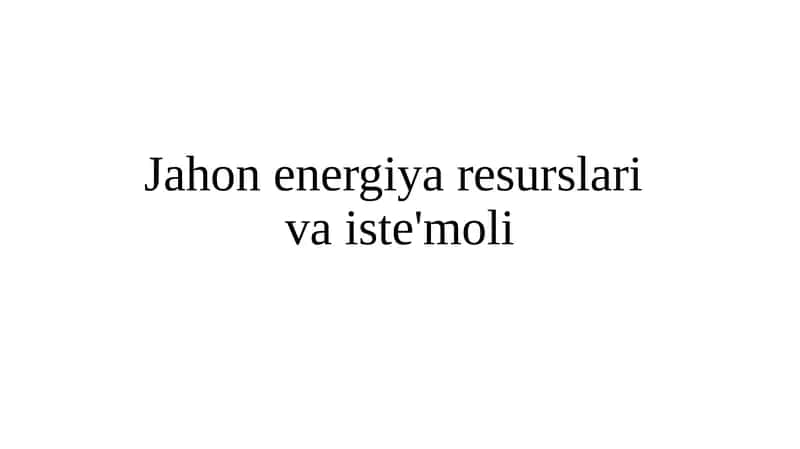 Jahon energiya resurslariva iste'moli