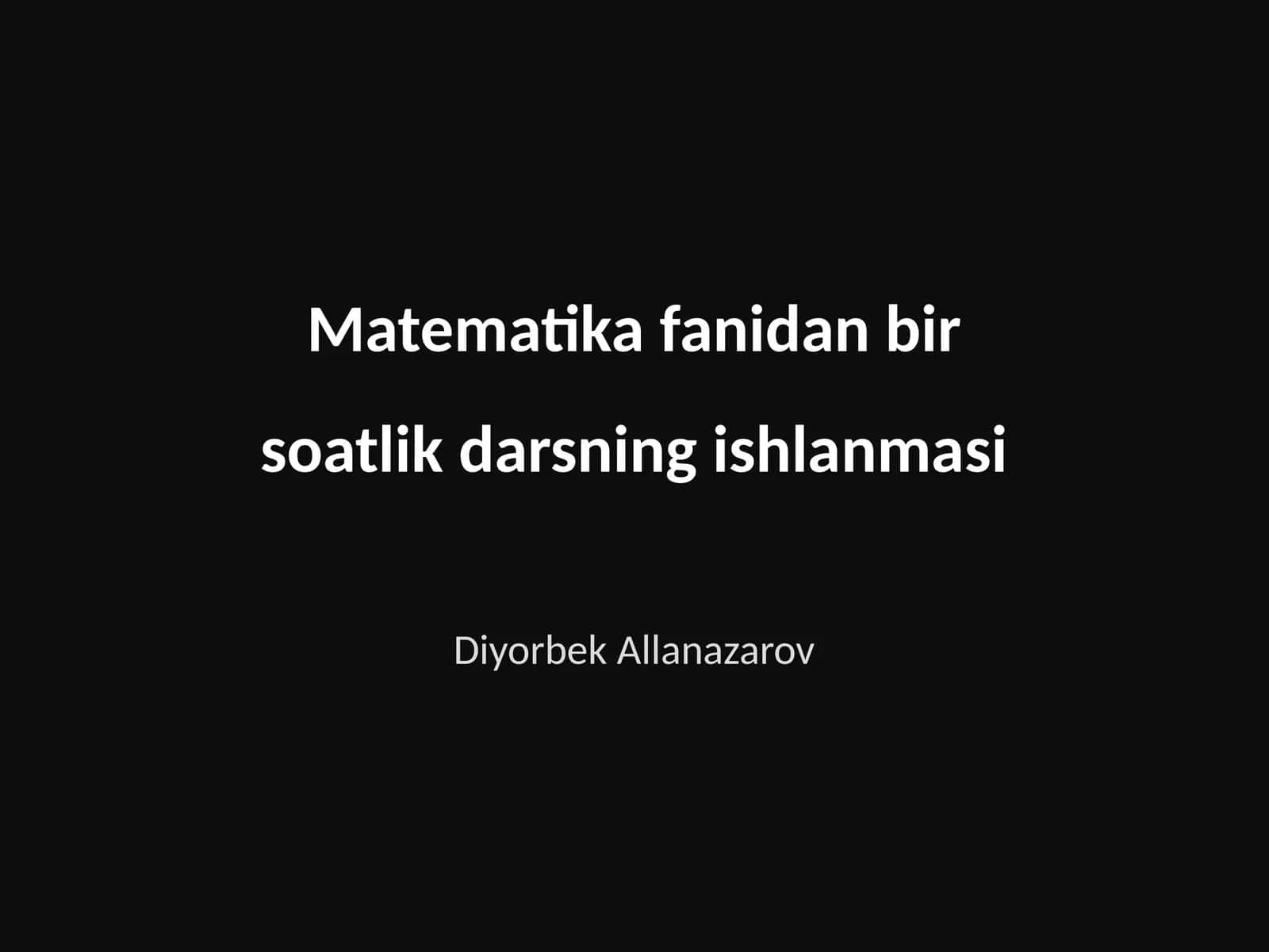 Matematika fanidan bir soatlik darsning ishlanmasi
