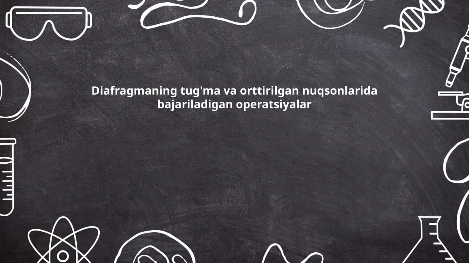 Diafragmaning tug'ma va orttirilgan nuqsonlarida bajariladigan operatsiyalar