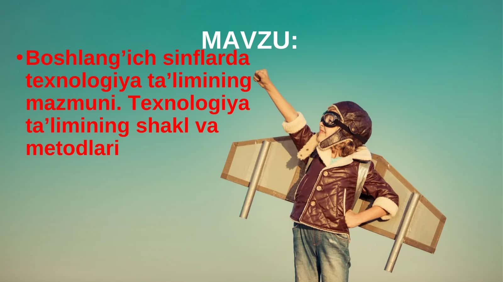 Texnologiya ta'limining mazmuni. Texnologiya ta'limining shakl va metodlari