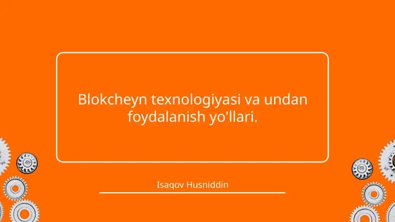 Blokcheyn texnologiyasi va undan foydalanish yo'llari