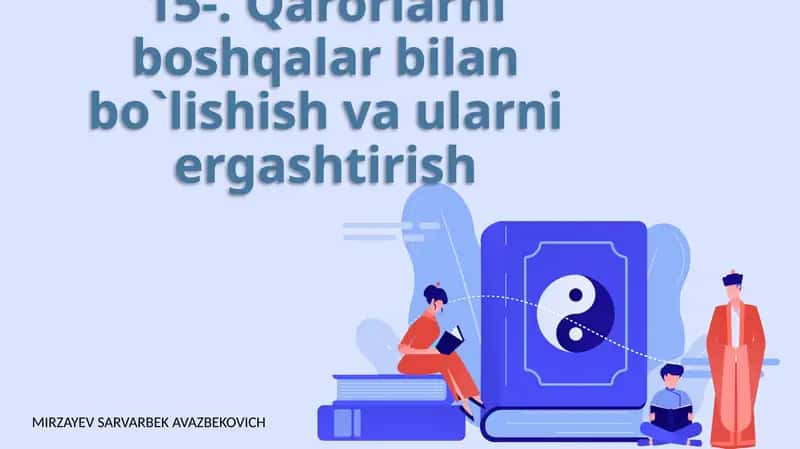 Qarorlarni boshqalar bilan bo`lishish va ularni ergashtirish