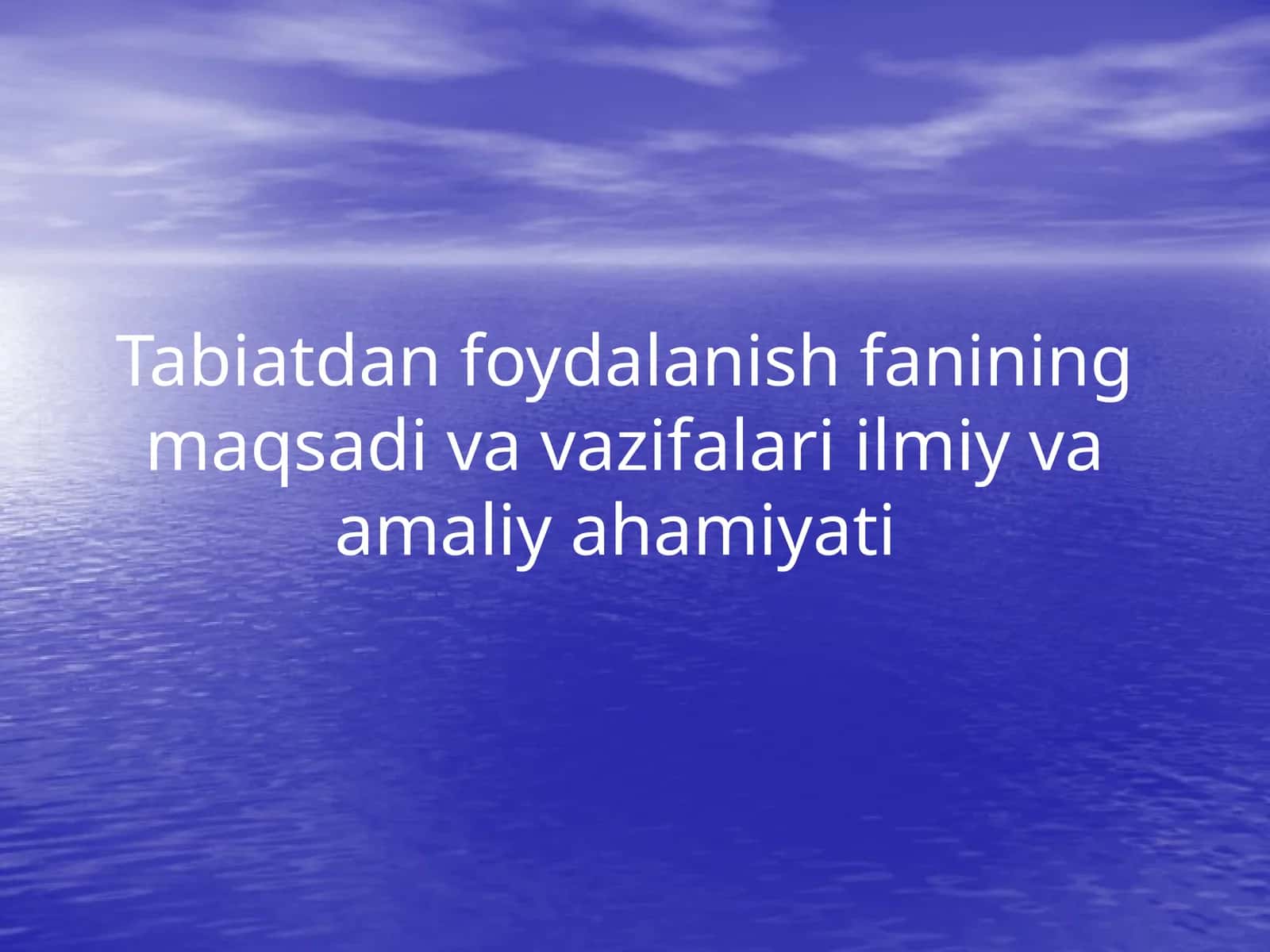 Tabiatdan foydalanish fanining maqsadi va vazifalari ilmiy va amaliy ahamiyati