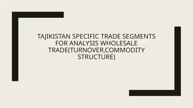 Tajikistan specific trade segments for analysis Wholesale trade(turnover,commodity structure)