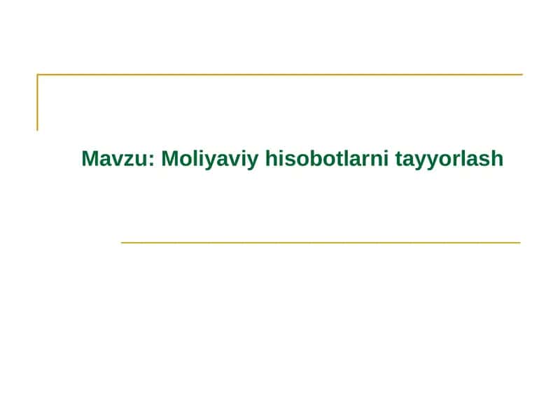 Moliyaviy hisobotlarni tayyorlash.