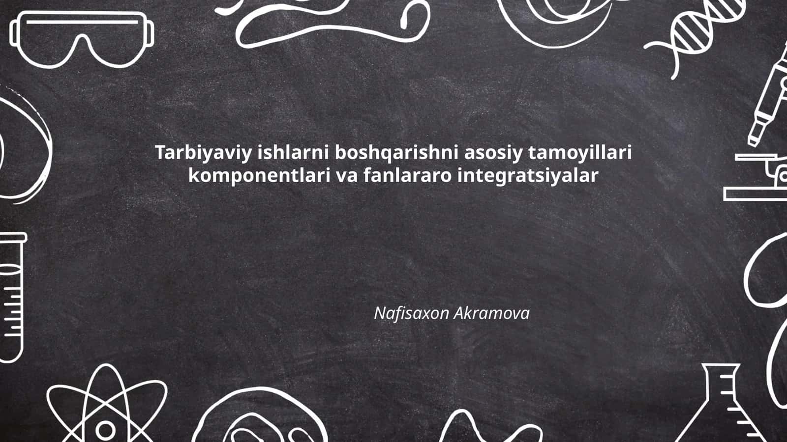 Tarbiyaviy ishlarni boshqarishni asosiy tamoyillari komponentlari va fanlararo integratsiyalar