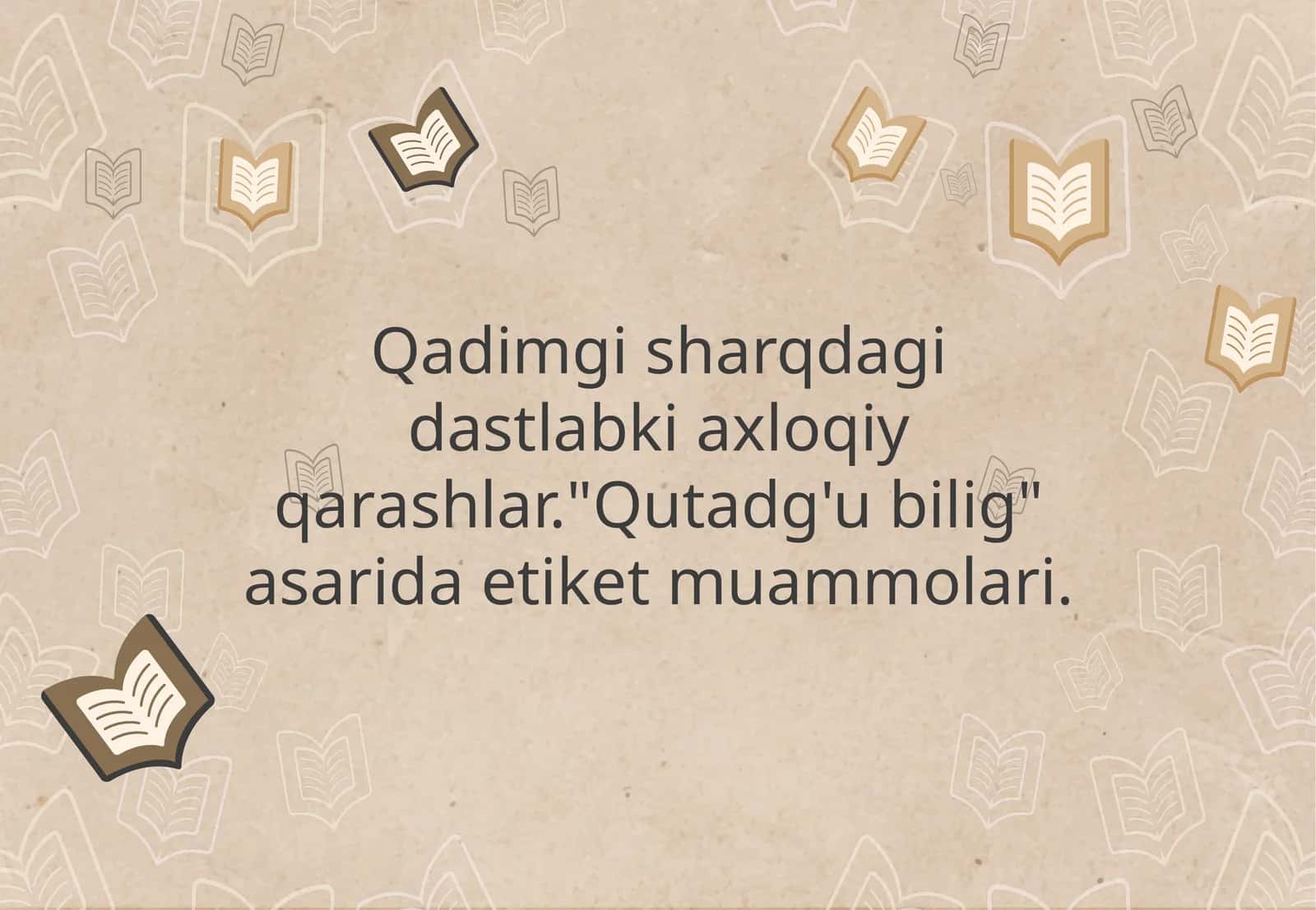 Qadimgi sharqdagi dastlabki axloqiy qarashlar."Qutadg'u bilig" asarida etiket muammolari.