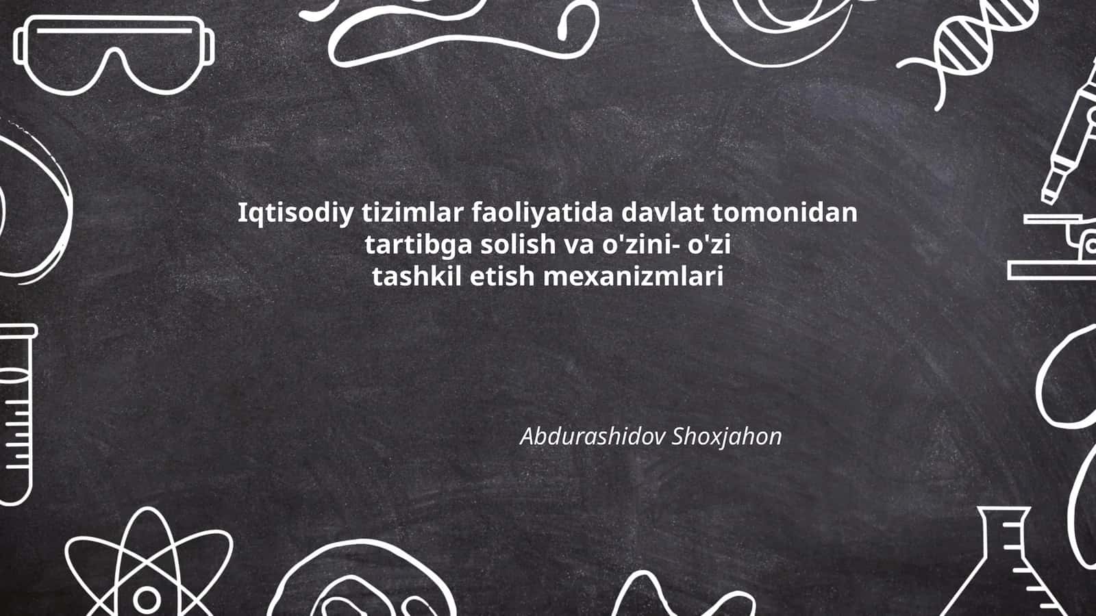 Iqtisodiy tizimlar faoliyatida davlat tomonidan tartibga solish va o'zini- o'zi tashkil etish mexanizmlari