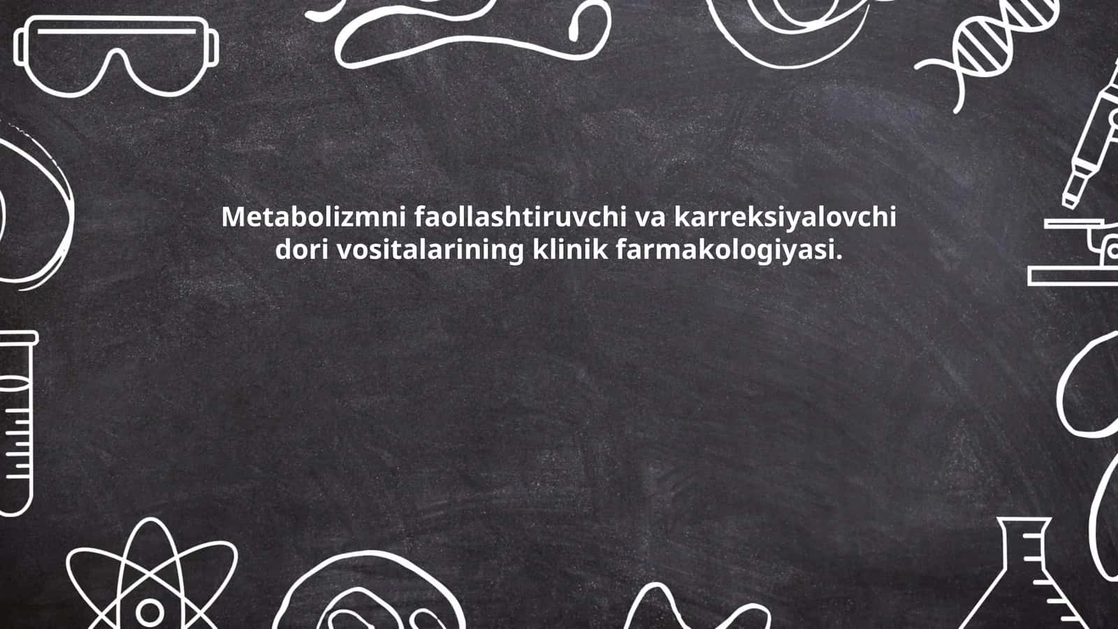 Metabolizmni faollashtiruvchi va karreksiyalovchi dori vositalarining klinik farmakologiyasi