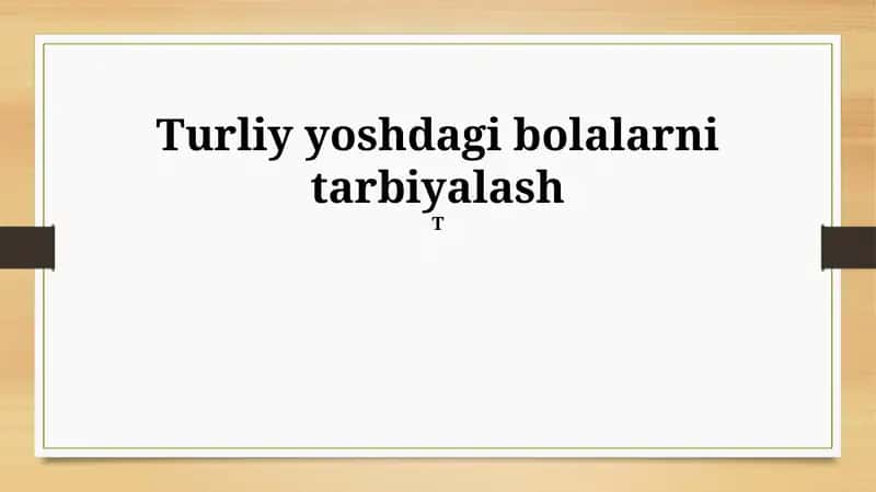 Turliy yoshdagi bolalarni tarbiyalash