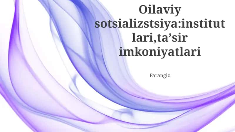 Oilaviy sotsializstsiya:institutlari,taʼsir imkoniyatlari