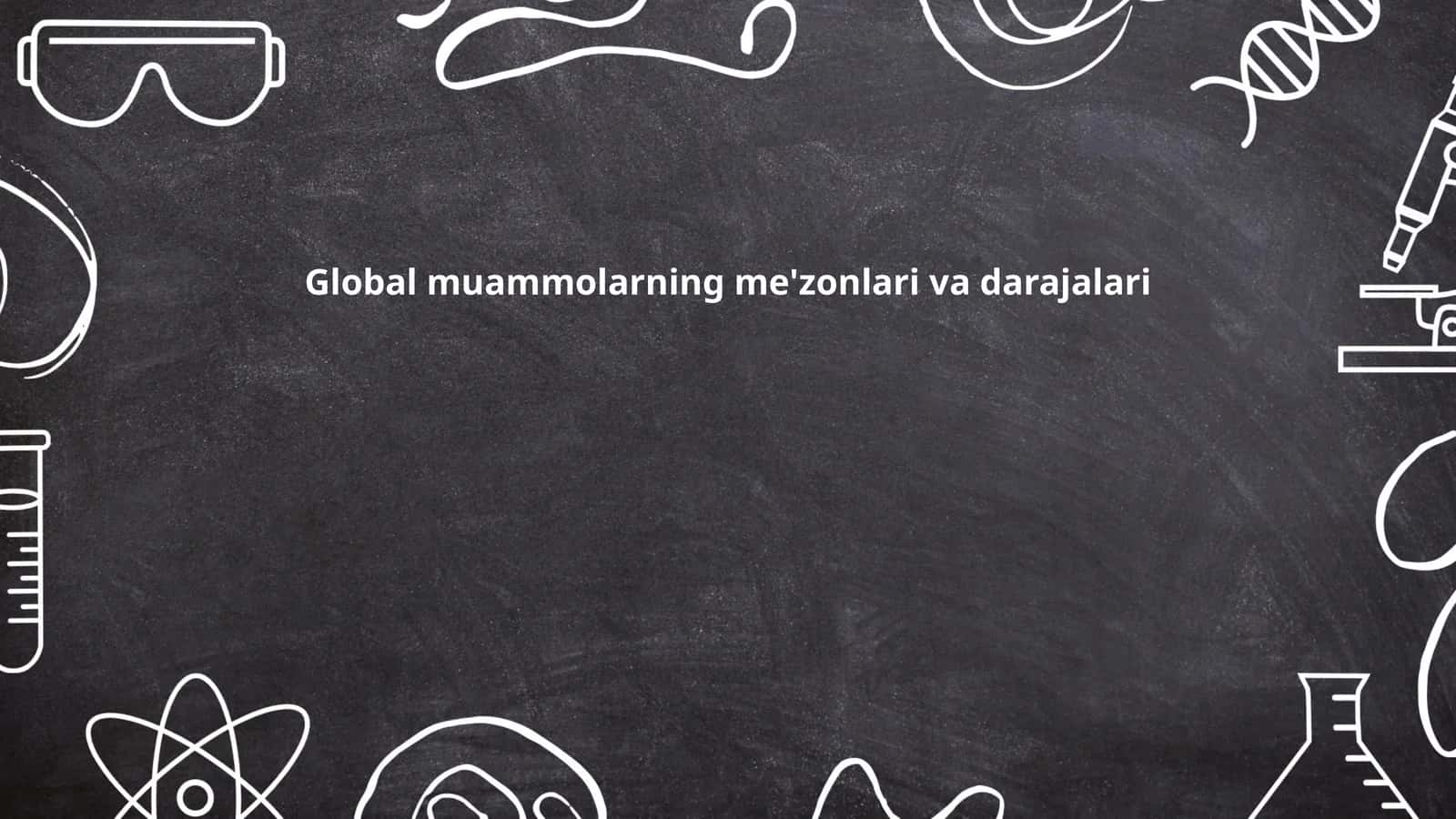 Global muammolarning me'zonlari va darajalari