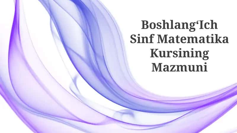 BoshlangʻIch Sinf Matematika Kursining Mazmuni