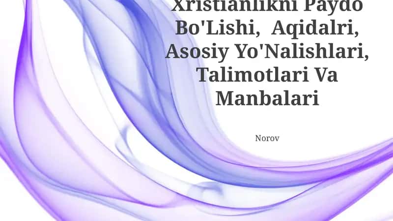 Xristianlikni Paydo Bo'Lishi, Aqidalri, Asosiy Yo'Nalishlari, Talimotlari Va Manbalari
