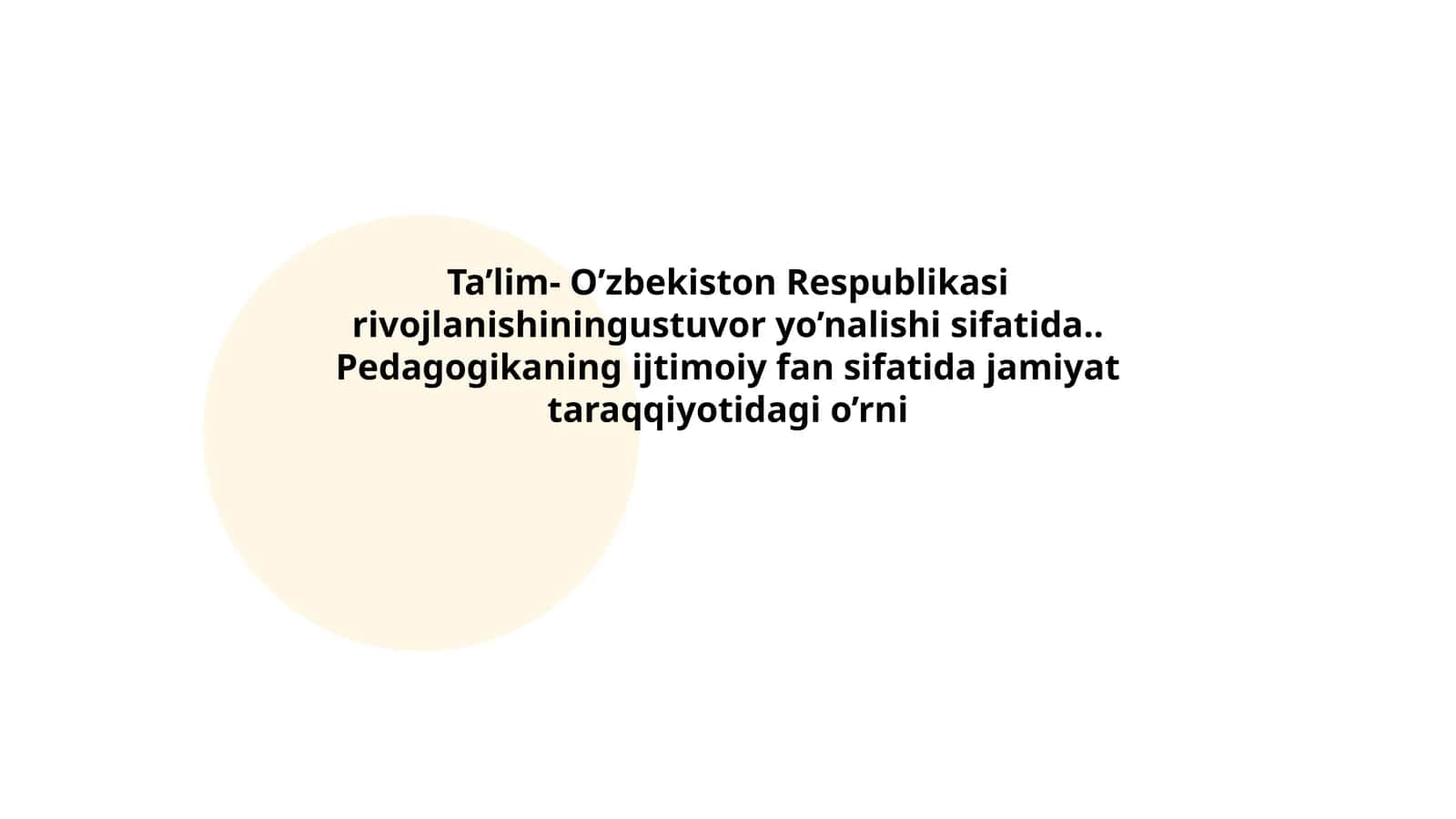 Ta’lim- O’zbekiston Respublikasi rivojlanishiningustuvor yo’nalishi sifatida..Pedagogikaning ijtimoiy fan sifatida jamiyat taraqqiyotidagi o’rni
