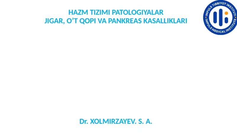 HAZM TIZIMI PATOLOGIYALAR JIGAR, O’T QOPI VA PANKREAS KASALLIKLARI