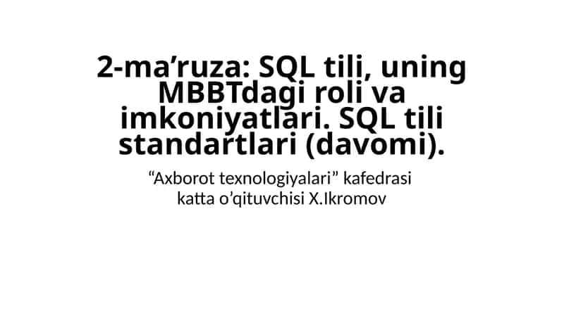 2-ma’ruza: SQL tili, uning MBBTdagi roli va imkoniyatlari. SQL tili standartlari(davomi)