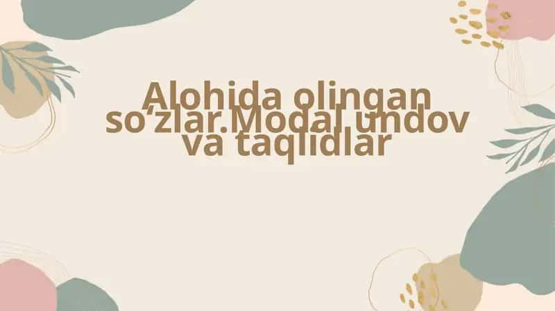 Alohida Olingan So'zlar.Modal undov va taqlidlar.