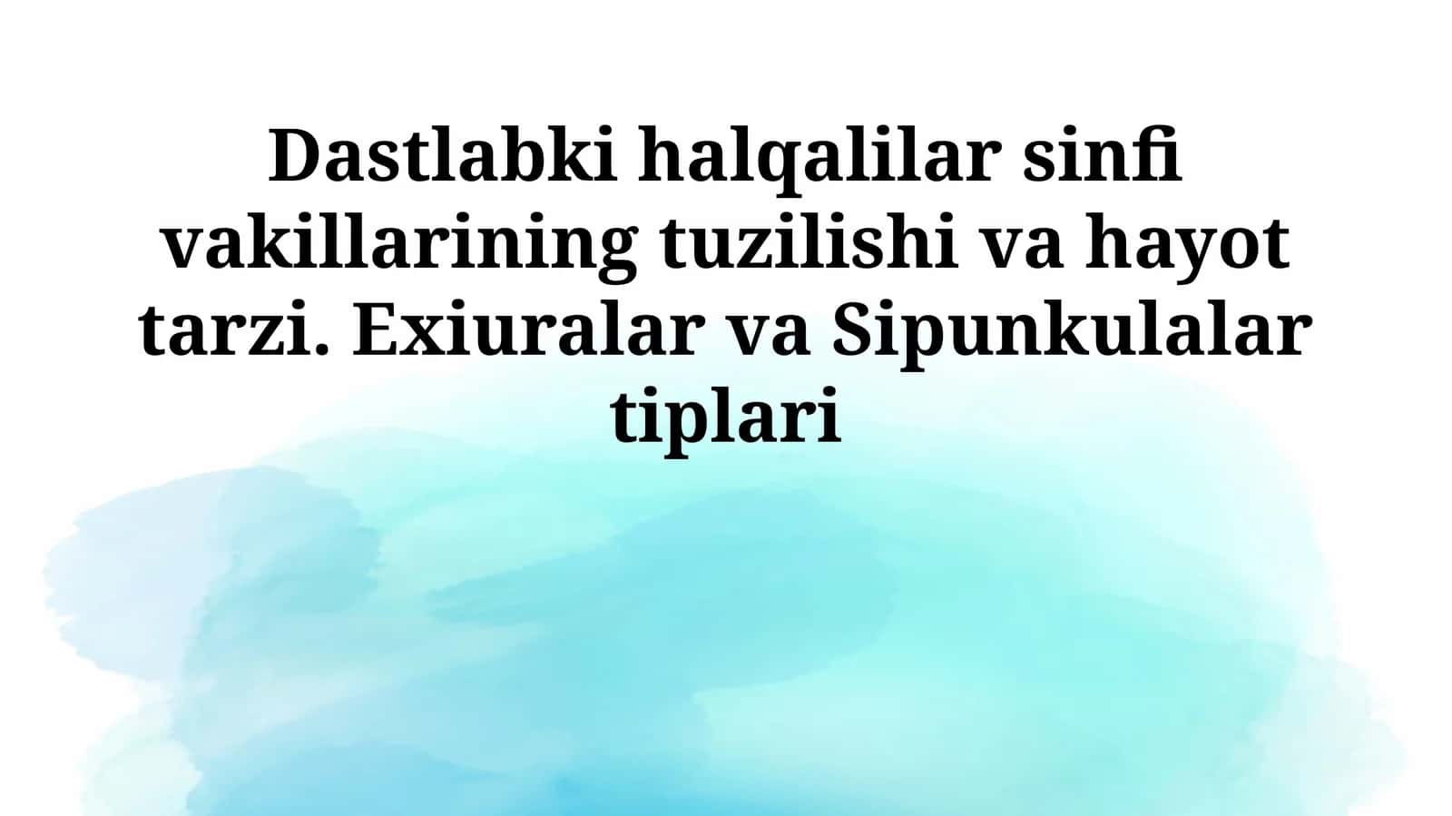 Dastlabki halqalilar sinfi vakillarining tuzilishi va hayot tarzi. Exiuralar va Sipunkulalar tiplari