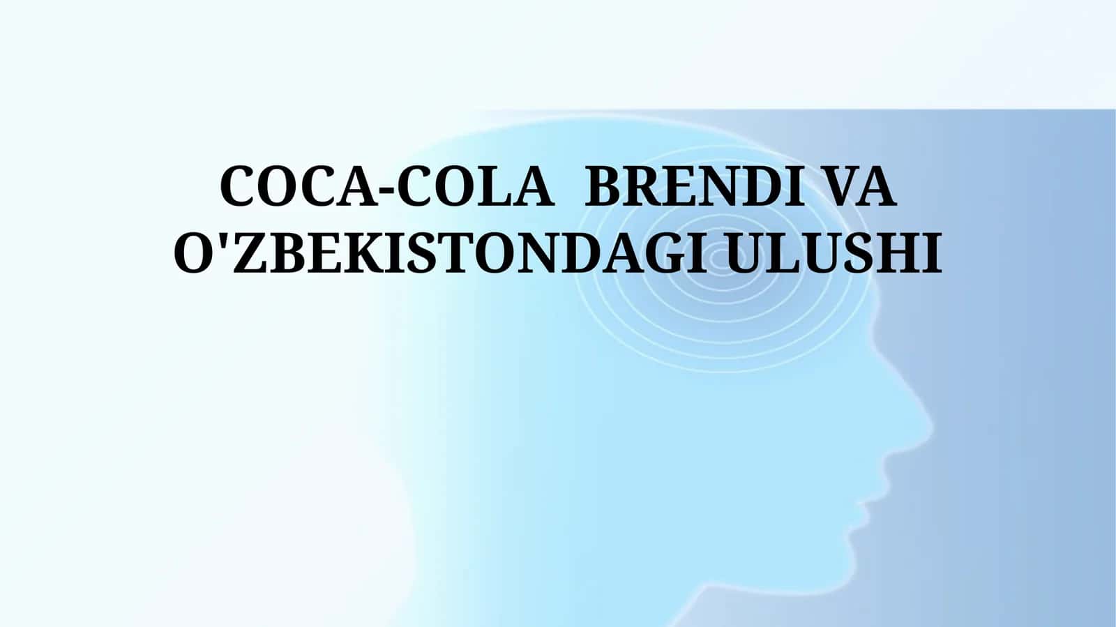 COCA-COLA BRENDI VA O'ZBEKISTONDAGI ULUSHI