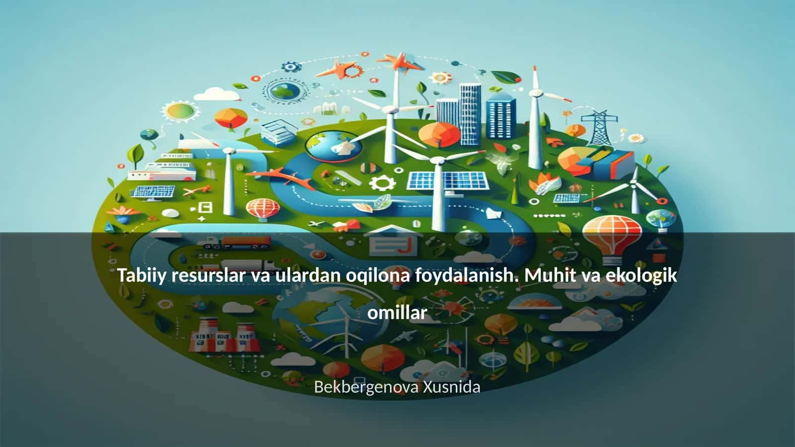 Tabiiy resurslar va ulardan oqilona foydalanish. Muhit va ekologik omillar