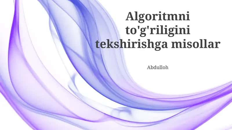 Algoritmni to'g'riligini tekshirishga misollar