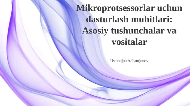 Mikroprotsessorlar uchun dasturlash muhitlari: Asosiy tushunchalar va vositalar