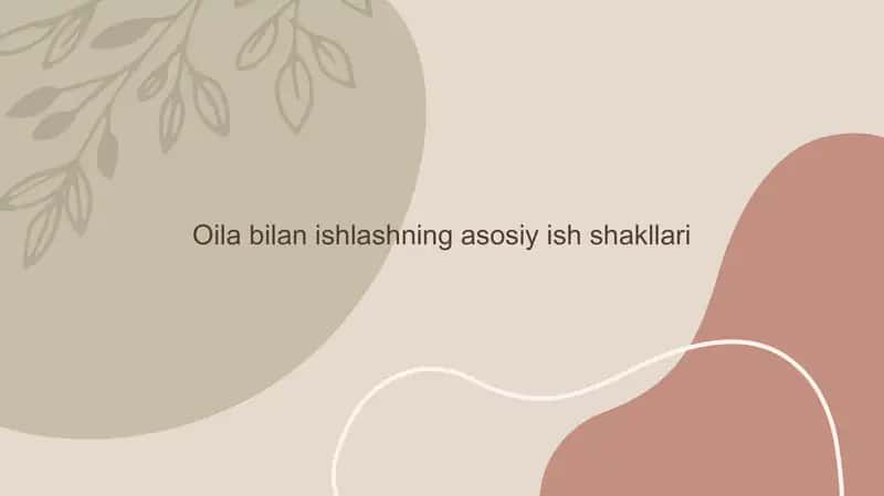 Oila bilan ishlashning asosiy ish shakllari