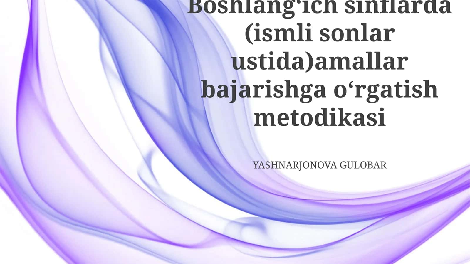 Boshlangʻich sinflarda (ismli sonlar ustida)amallar bajarishga oʻrgatish metodikasi