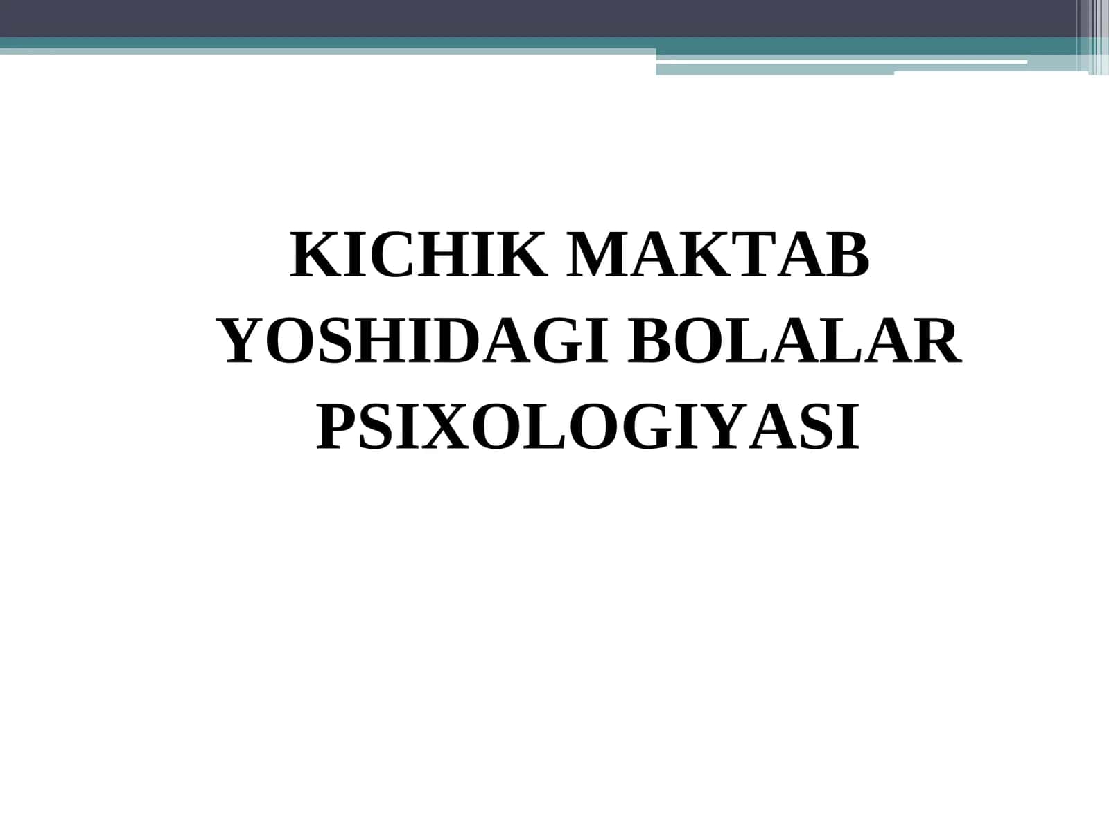 KICHIK MAKTAB YOSHIDAGI BOLALAR PSIXOLOGIYASI