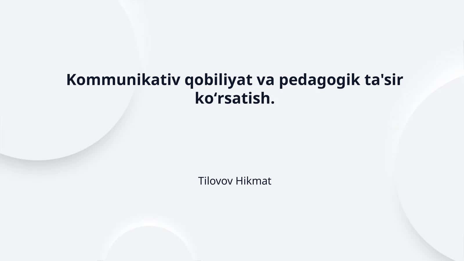 Kommunikativ qobiliyat va pedagogik ta'sir koʻrsatish.