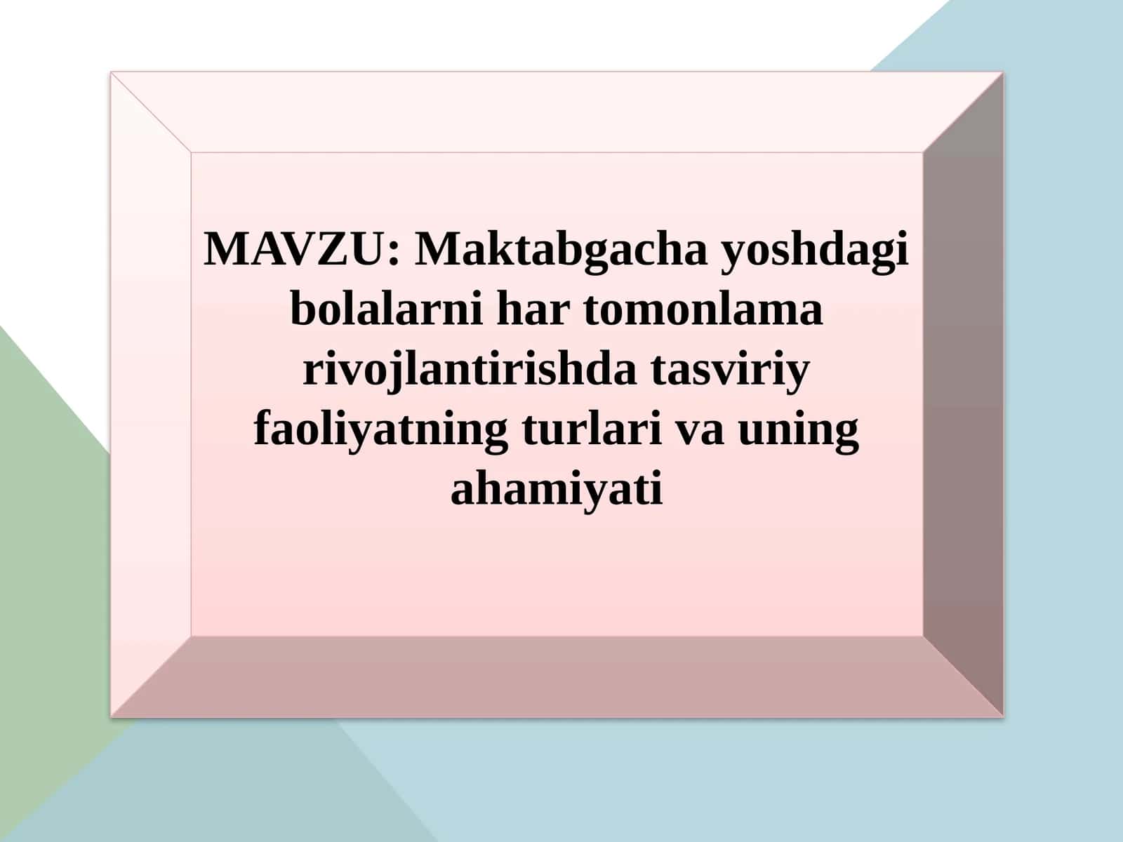 Maktabgacha yoshdagi bolalarni har tomonlama rivojlantirishda tasviriy faoliyatning turlari va uning ahamiyati
