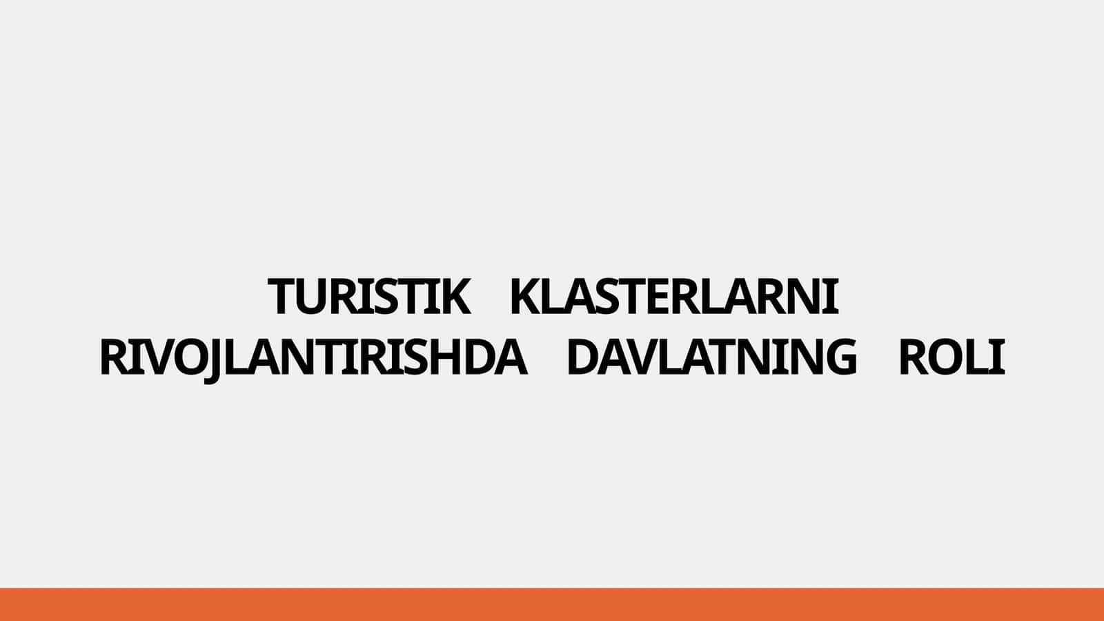 TURISTIK KLASTERLARNI RIVOJLANTIRISHDA DAVLATNING ROLI
