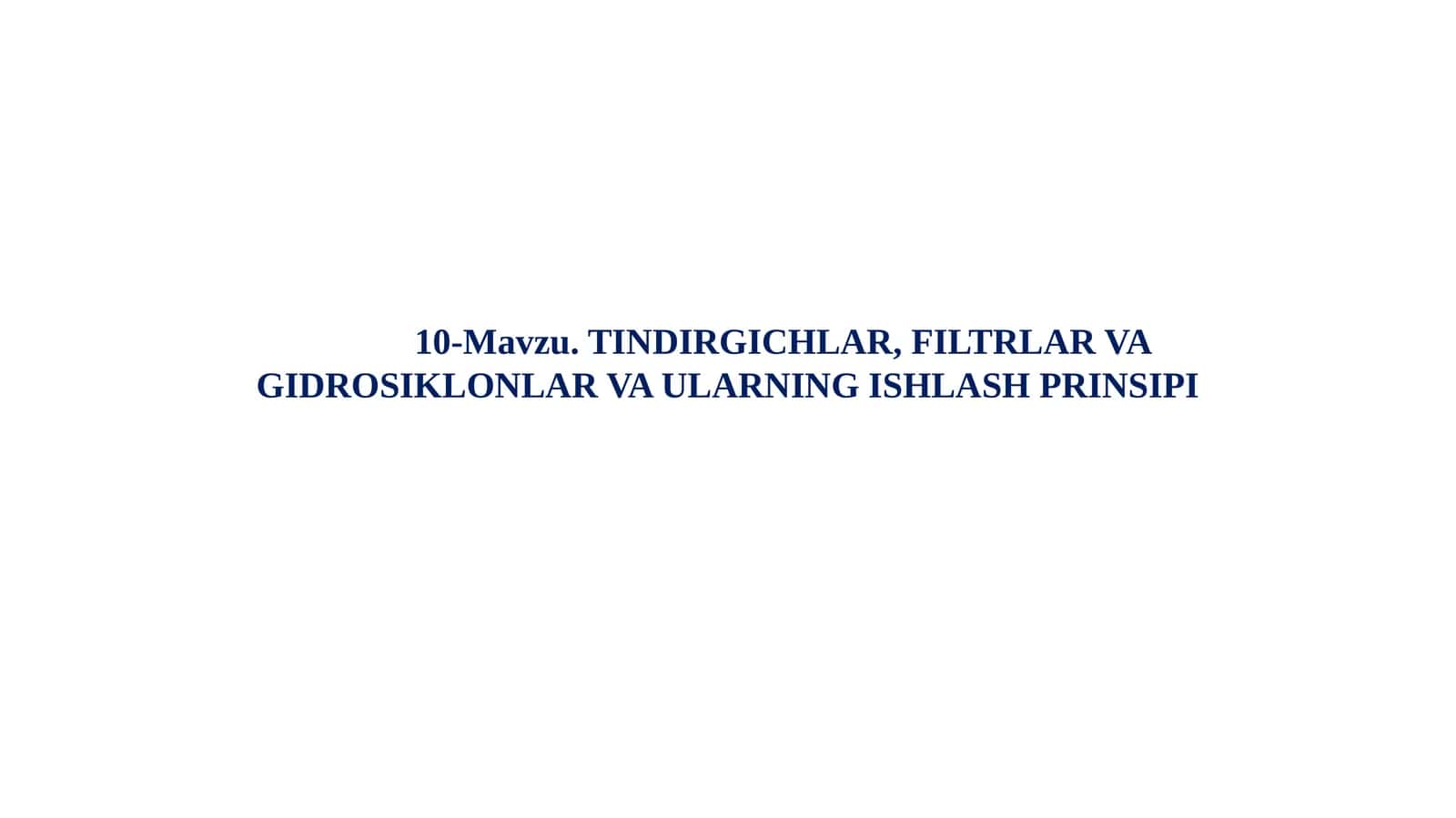 10-Mavzu. TINDIRGICHLAR, FILTRLAR VA GIDROSIKLONLAR VA ULARNING ISHLASH PRINSIPI